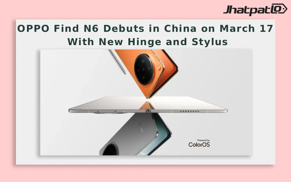  OPPO Find N6 Debuts in China on March 17 With New Hinge and Stylus